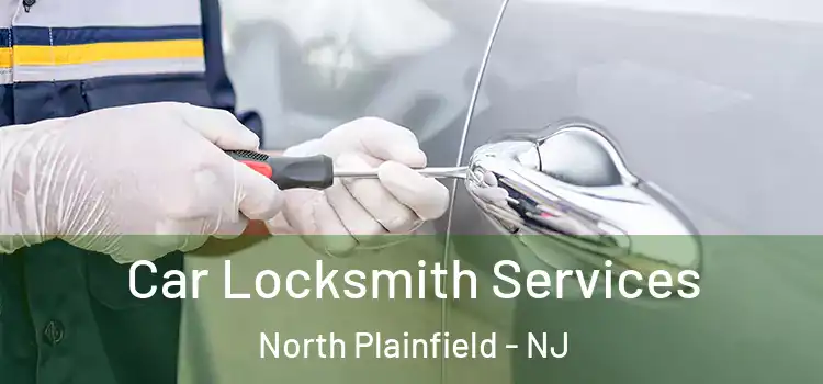  Car Locksmith Services North Plainfield - NJ