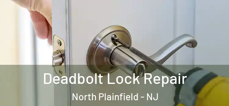  Deadbolt Lock Repair North Plainfield - NJ