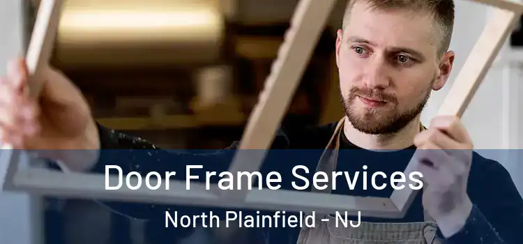  Door Frame Services North Plainfield - NJ