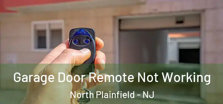  Garage Door Remote Not Working North Plainfield - NJ