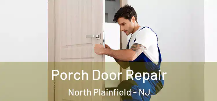  Porch Door Repair North Plainfield - NJ